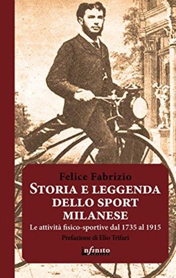 Storia e leggenda dello sport milanese: Le attività fisico-sportive a Milano dal 1735 al 1915 (Iride)